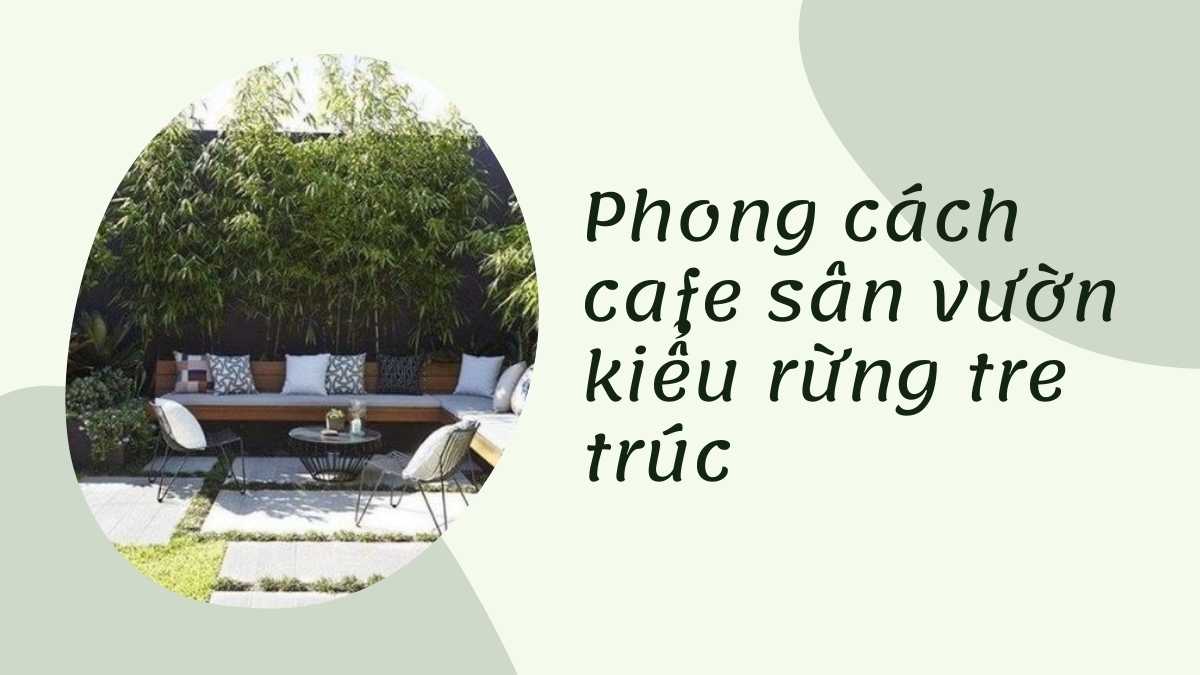 Cafe sân vườn kiểu rừng tre trúc