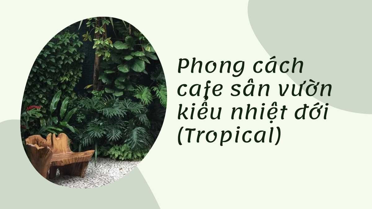 Cafe sân vườn phong cách nhiệt đới (Tropical Garden)